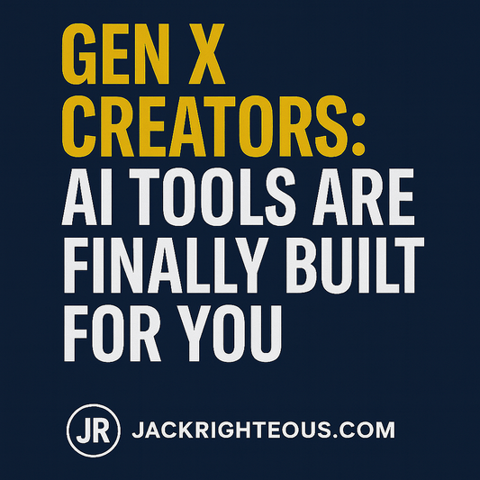 Gen X Creators: AI Tools Are Finally Built for You - Jack Righteous