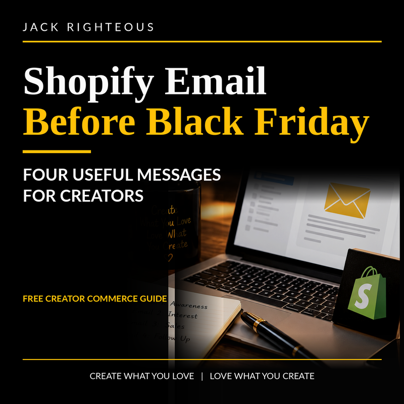 Shopify Email Before Black Friday: Four Useful Messages for Creators — clean black, white and gold Jack Righteous cover.