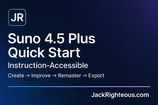 Suno 4.5 Plus Quick Start (Instruction-Accessible) - Jack Righteous