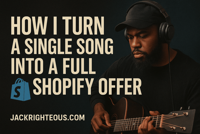 Turn a Song into a Shopify Offer That Sells - Jack Righteous