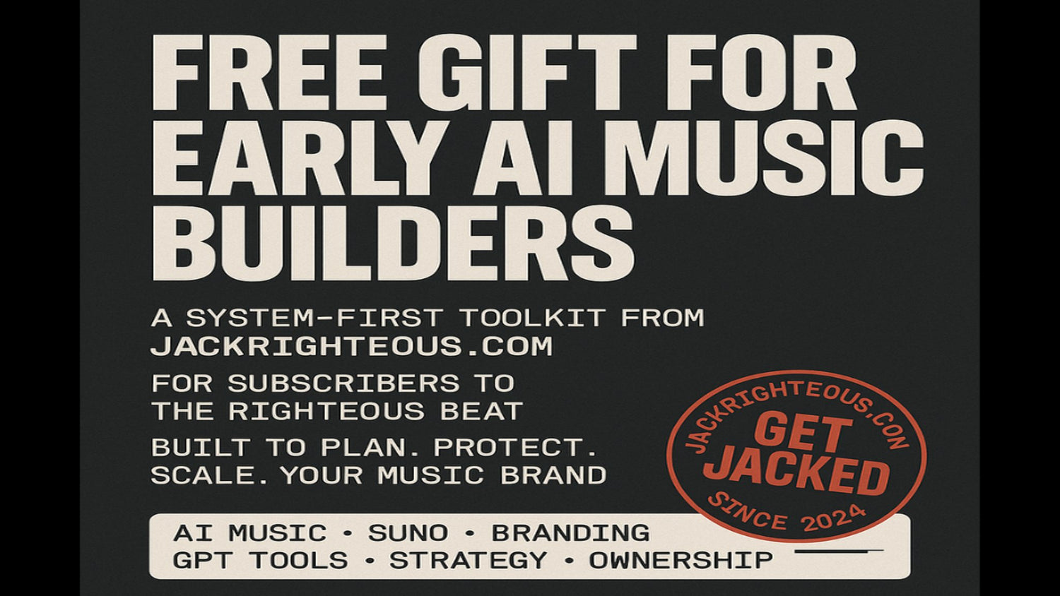 Free Gift for Early AI Music Builders JackRighteous.cm branded GET JACKED since 2024