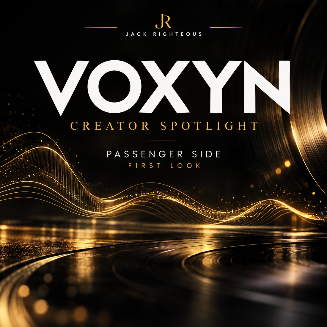 Jack Righteous Creator Spotlight cover for Voxyn — Passenger Side First Look, black background with white Voxyn lettering and gold music-inspired accents; no artist likeness