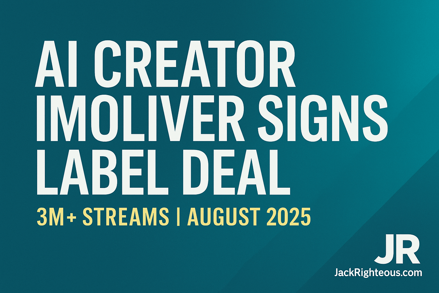 AI Creator imoliver Signs Label Deal After 3M+ Streams – Jack Righteous