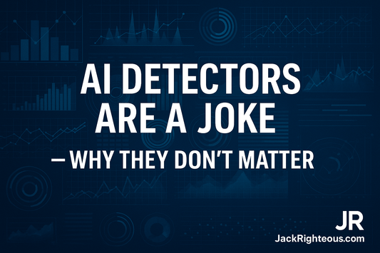 AI Detectors Are a Joke — Here’s Why They Don’t Matter - Jack Righteous