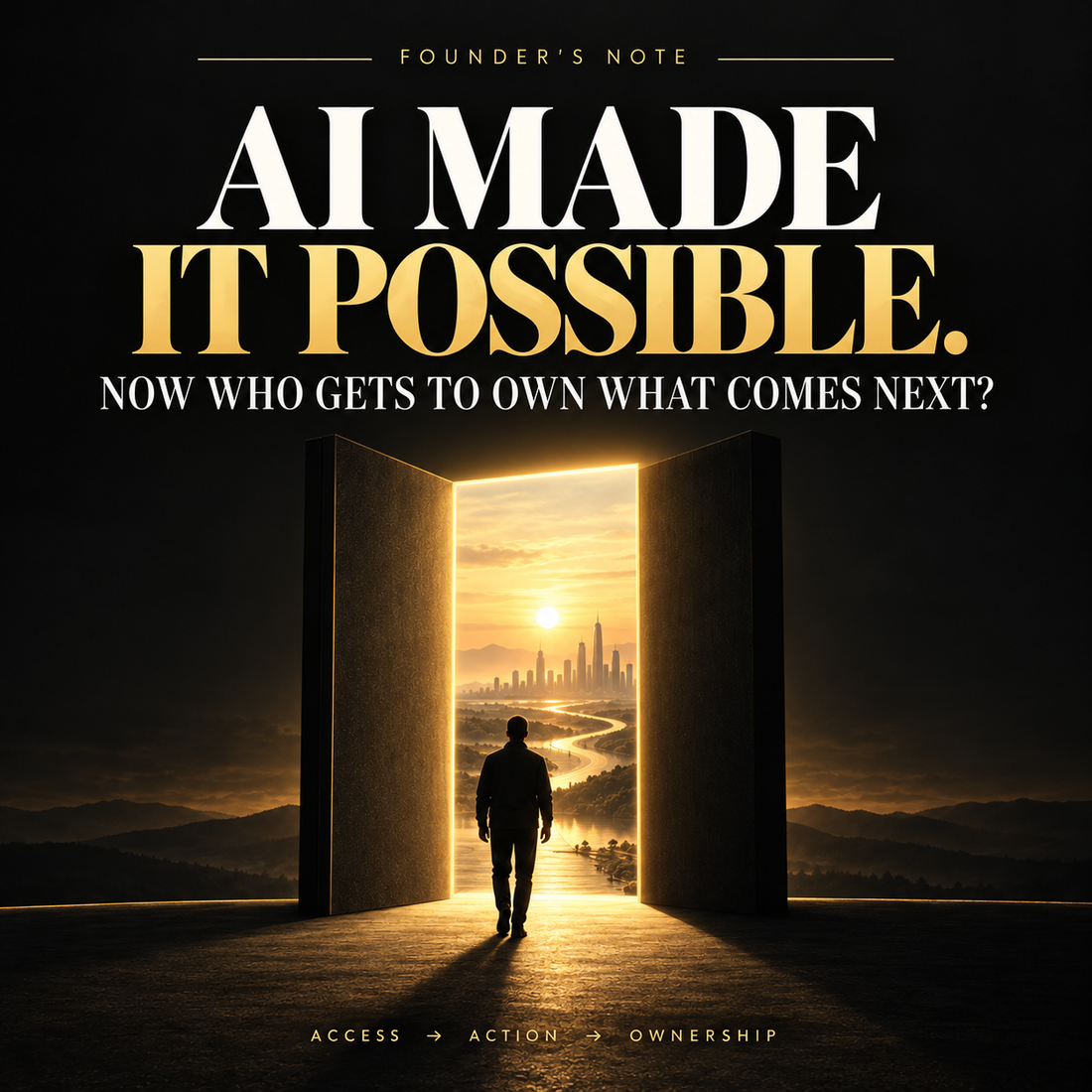 AI Made It Possible. Now Who Gets to Own What Comes Next? Founder’s Note cover about access, action, and ownership in the AI economy.