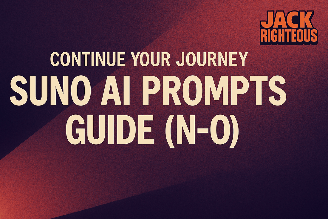 Continue Your Journey: Suno AI Prompts Guide N-O Mastery - Jack Righteous
