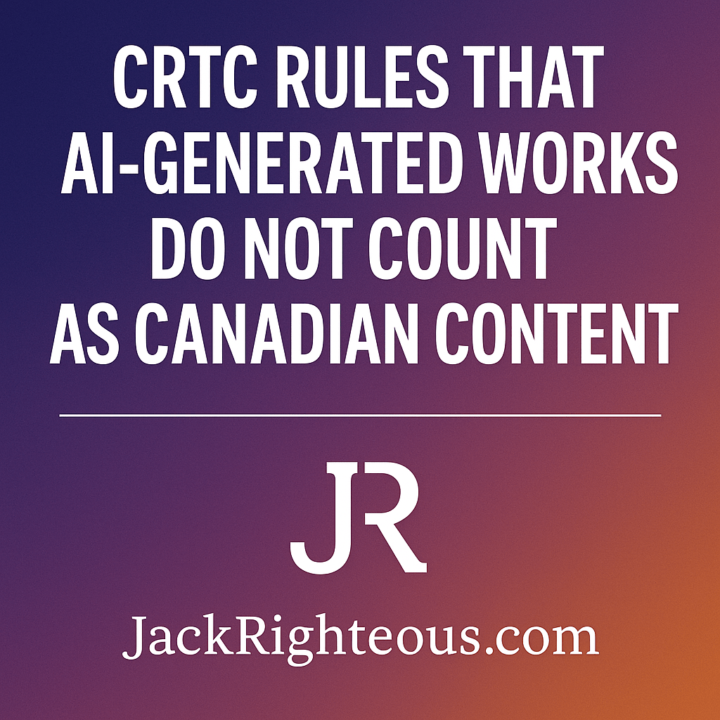 CRTC Says AI Music Is Not Canadian Content - Jack Righteous