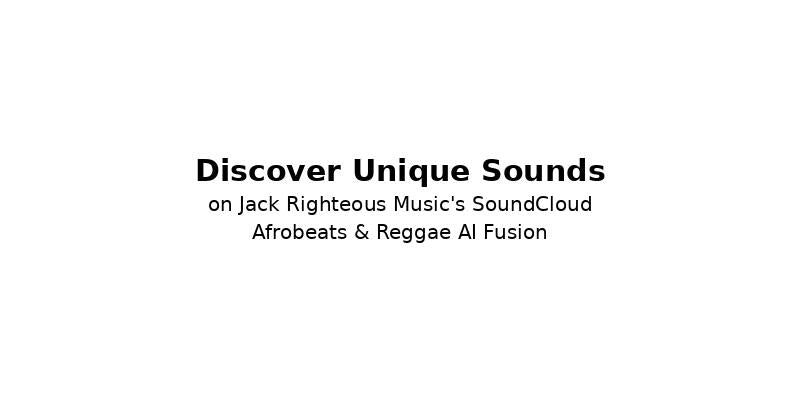Explore Exclusive Tracks on SoundCloud with Jack Righteous Music's AI Fusion - Jack Righteous