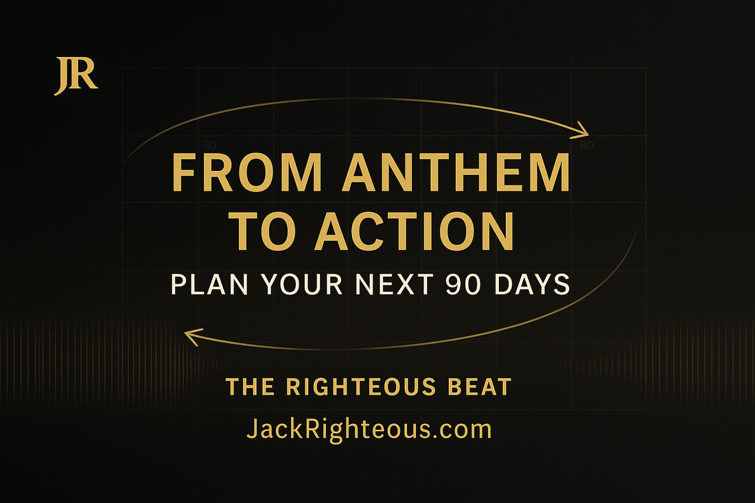 From Anthem to Action — Plan Your Next 90 Days and Prepare for Your Strategy Consultation - Jack Righteous