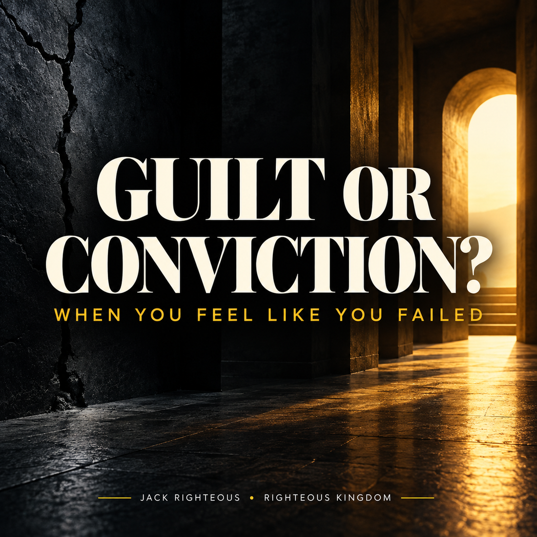 Christian Guilt or Conviction? When You Feel Like You Failed — a dark doorway opening toward golden light, Righteous Kingdom by Jack Righteous