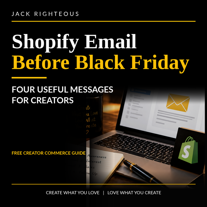 Shopify Email Before Black Friday: Four Useful Messages for Creators — clean black, white and gold Jack Righteous cover.