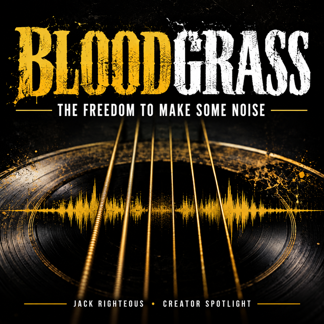 Jack Righteous editorial cover for Bloodgrass — The Freedom to Make Some Noise, featuring black, gold and white typography over an abstract guitar and soundwave