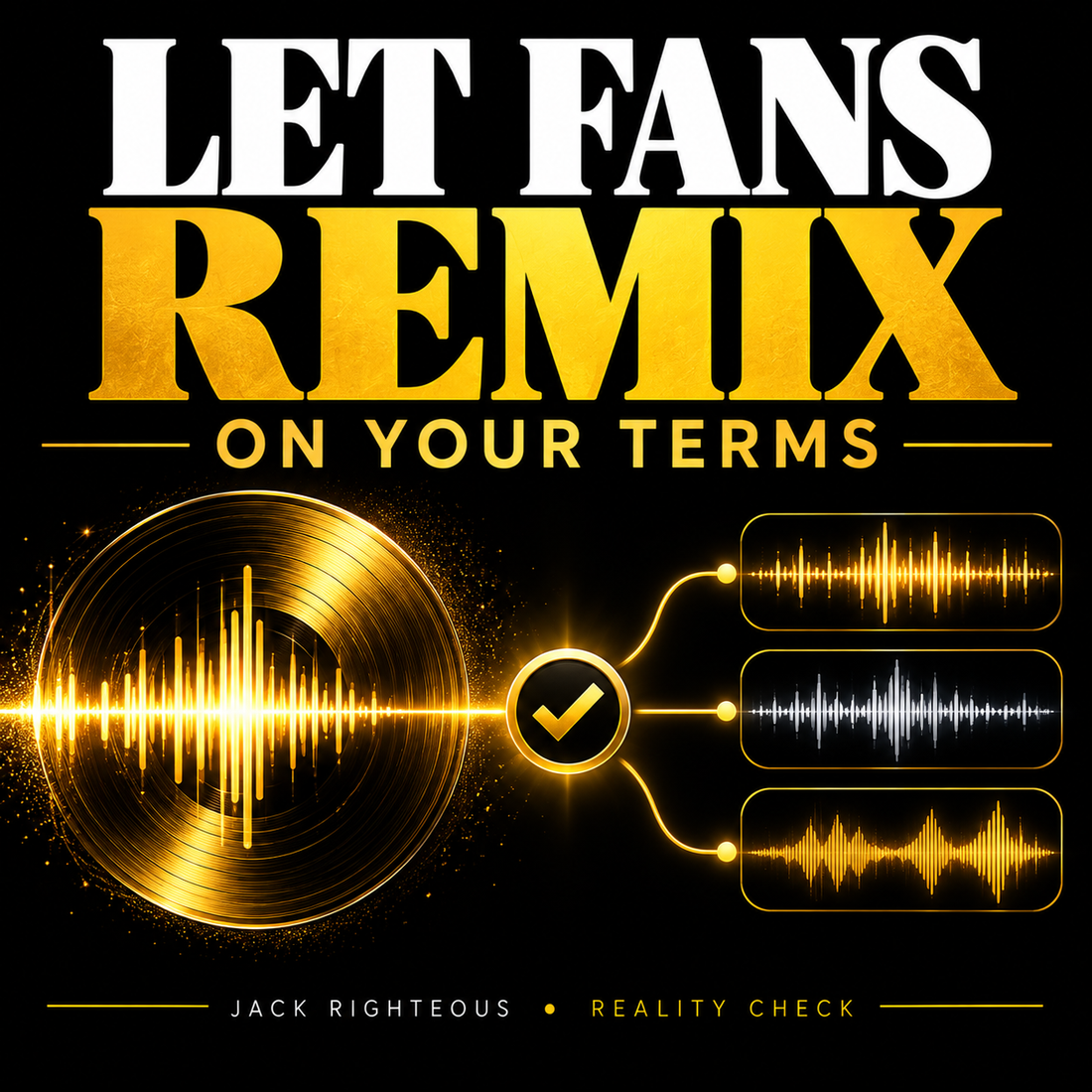 Let Fans Remix on Your Terms — Jack Righteous Reality Check: one licensed recording branching into three fan-made mixes with a permission check.
