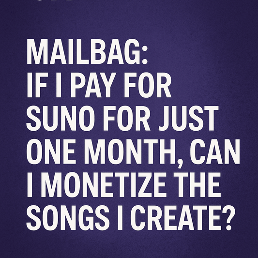 Mailbag: If I Pay for One Month of Suno AI, Can I Monetize My Songs? - Jack Righteous