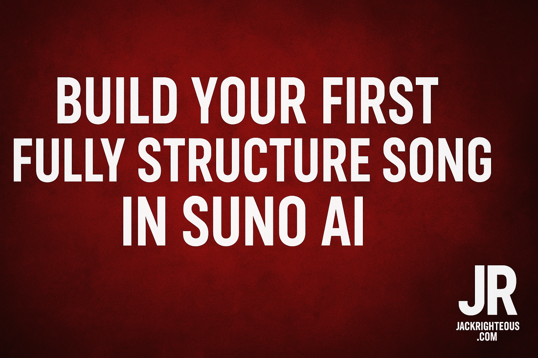 Structured Songwriting in Suno AI: Full Creator Guide - Jack Righteous