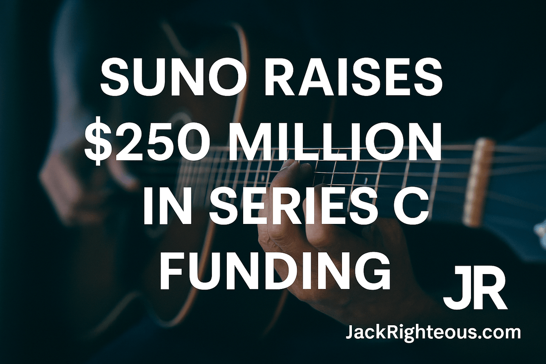 Suno Raises $250 Million: What It Means for AI Music - Jack Righteous