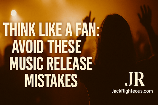 Think Like a Fan: Avoid These Music Release Mistakes - Jack Righteous
