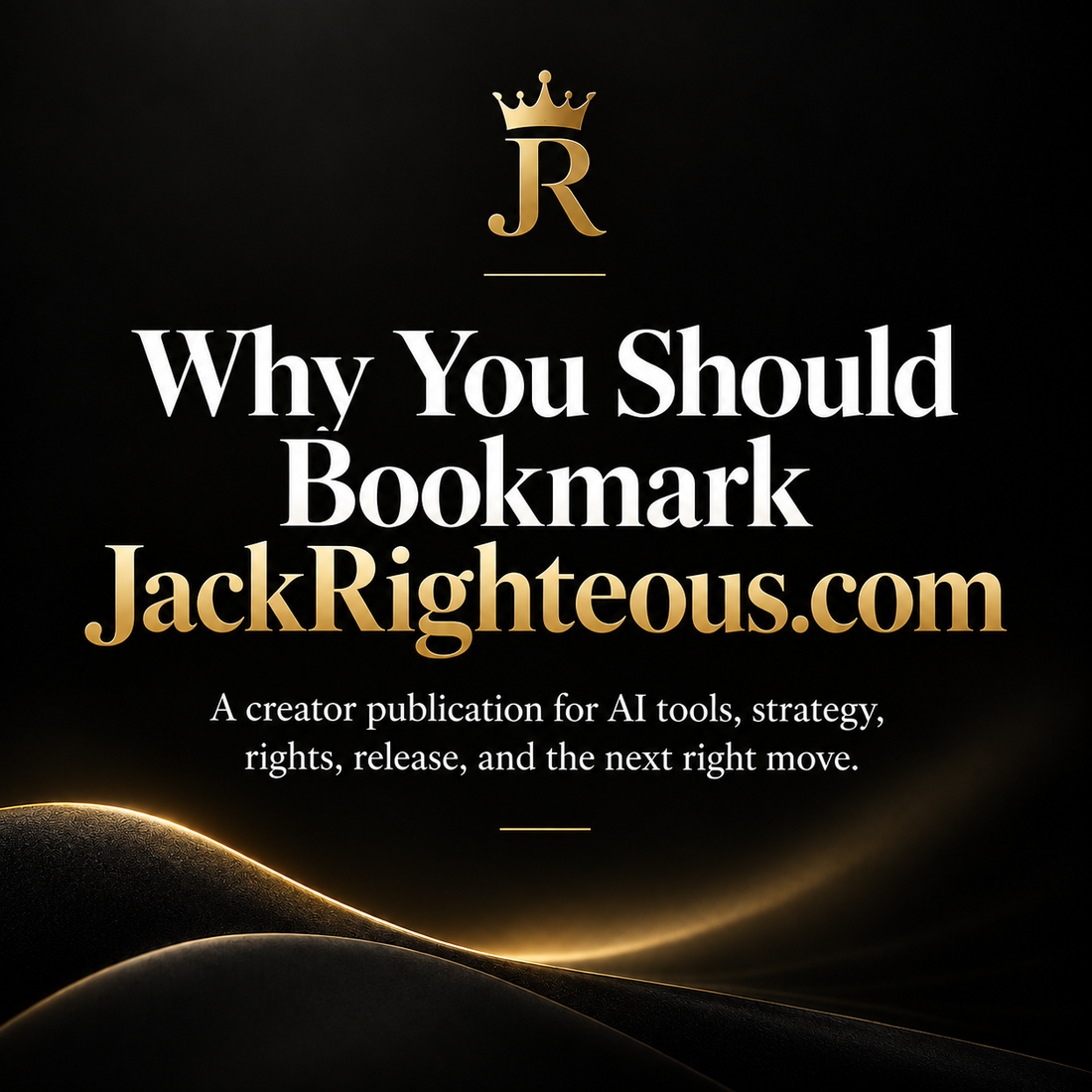 Why You Should Bookmark JackRighteous.com — creator publication for AI tools, strategy, rights, release, and the next right move