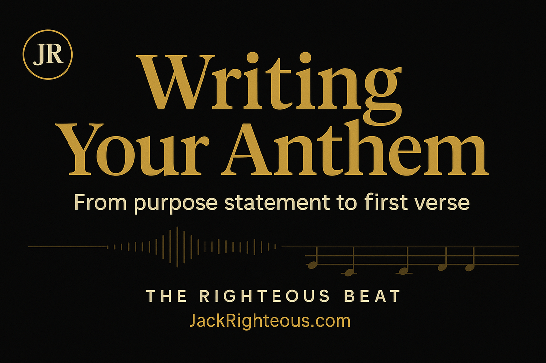 Writing Your Anthem — From Purpose Statement to First Verse - Jack Righteous