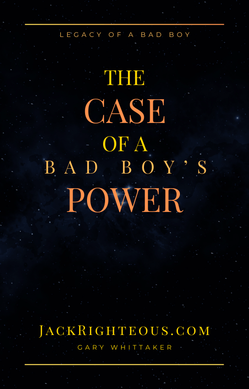 Legacy of a Bad Boy: A Case of a Bad Boy's Power - Jack Righteous