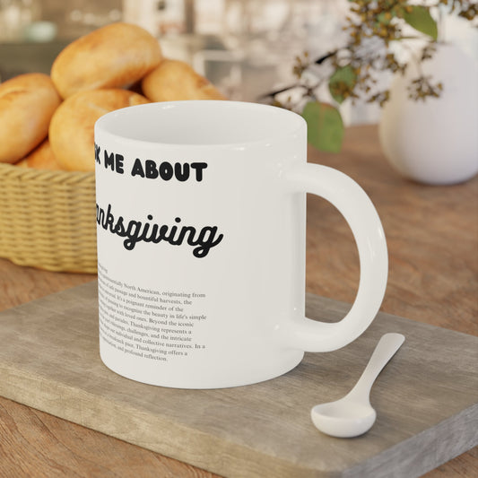 Ask Me About Thanksgiving Ceramic Coffee Mugs (11oz\15oz\20oz) - Jack Righteous
