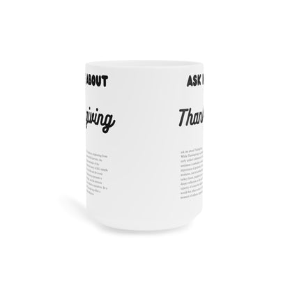 Ask Me About Thanksgiving Ceramic Coffee Mugs (11oz\15oz\20oz) - Jack Righteous