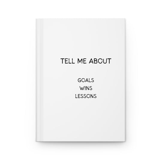 "Tell Me About: Goals, Wins, Lessons" - A Personal and Career Development Hardcover Journal Matte - Jack Righteous