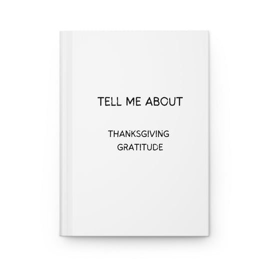 Tell Me About: Thanksgiving Gratitude" - A Heartfelt Reflection Hardcover Journal Matte - Jack Righteous